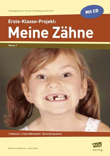 Erste-Klasse-Projekt: Meine Zähne: 7 Stationen - 3-fach differenziert - fächerübergreifend (Selbstgesteuert lernen im Anfangsunterricht) von AOL-Verlag i.d. AAP LW