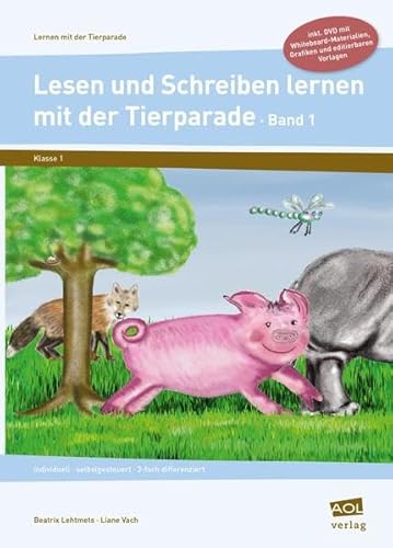 Lesen und Schreiben lernen mit der Tierparade 1: individuell - selbstgesteuert - 3-fach differenziert (1. Klasse)