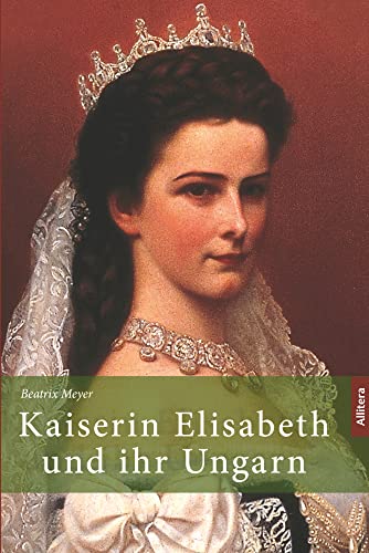 Kaiserin Elisabeth und ihr Ungarn von Buch & media