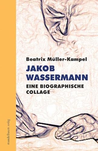 Jakob Wassermann: Eine biographische Collage