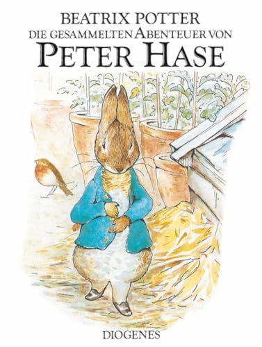 Die gesammelten Abenteuer von Peter Hase: Der Band enthält die Geschichte von Peter Hase, Benjamin Kaninchen, den Flopsi Kaninchen und von Herrn Gebissig (Kinderbücher)