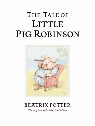 The Tale of Little Pig Robinson: The original and authorized edition (Beatrix Potter Originals)