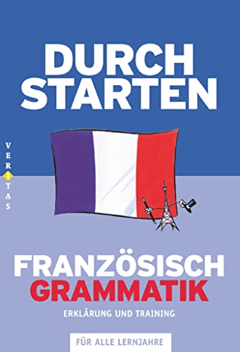 Durchstarten - Französisch - Neubearbeitung - Alle Lernjahre: Grammatik - Erklärung und Training - Übungsbuch mit Lösungen von Veritas