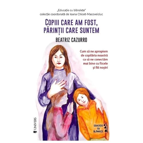 Copiii Care Am Fost, Parintii Care Suntem von Univers