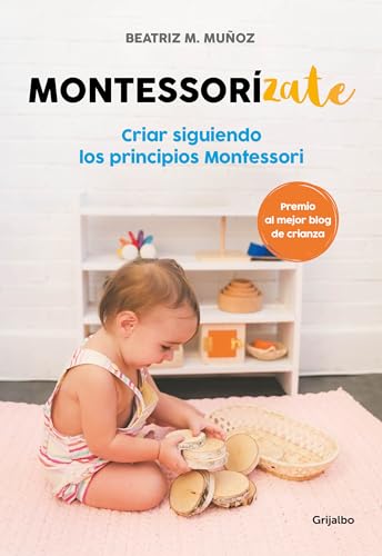 Montessorizate: Criar siguiendo los principios Montessori / Montesorrize your children#s upbringing (Crecer en familia) von GRIJALBO ILUSTRADOS