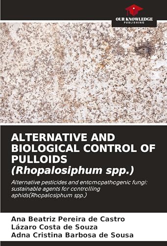 ALTERNATIVE AND BIOLOGICAL CONTROL OF PULLOIDS (Rhopalosiphum spp.): Alternative pesticides and entomopathogenic fungi: sustainable agents for controlling aphids(Rhopalosiphum spp.) von Our Knowledge Publishing