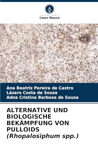 ALTERNATIVE UND BIOLOGISCHE BEKÄMPFUNG VON PULLOIDS (Rhopalosiphum spp.): DE von Verlag Unser Wissen
