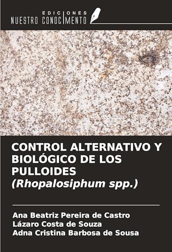 CONTROL ALTERNATIVO Y BIOLÓGICO DE LOS PULLOIDES (Rhopalosiphum spp.) von Ediciones Nuestro Conocimiento