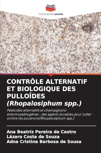 CONTRÔLE ALTERNATIF ET BIOLOGIQUE DES PULLOÏDES (Rhopalosiphum spp.): Pesticides alternatifs et champignons entomopathogènes : des agents durables pour lutter contre les pucerons(Rhopalosiphum spp.) von Editions Notre Savoir