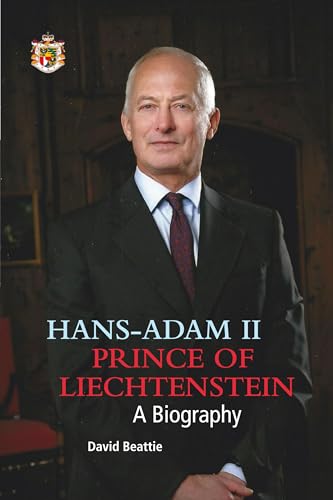 Hans-Adam II Prince of Liechtenstein - a biography: With an overview of the history of the House of Liechtenstein von van Eck Verlag