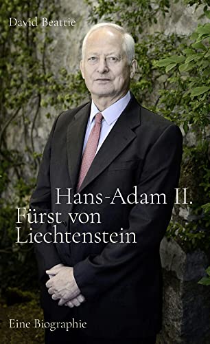 Hans-Adam II. Fürst von Liechtenstein - Eine Biografie: Mit einem Überblick über die Geschichte des Hauses Liechtenstein von van Eck Verlag