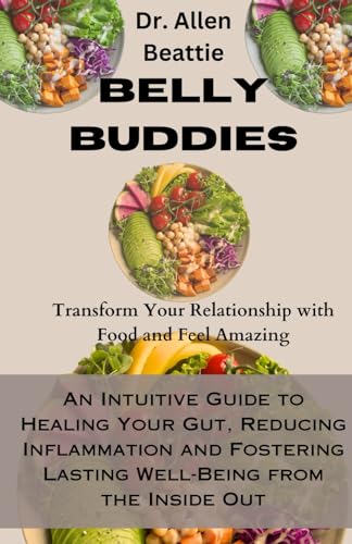 Belly Buddies - Transform Your Relationship with Food and Feel Amazing: An Intuitive Guide to Healing Your Gut, Reducing Inflammation and Fostering Lasting Well-Being from the Inside Out von Independently published