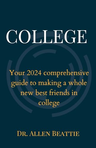 College: 2024 Essential Guide, More Than Just Textbooks - Navigate the Uncharted Territory of Friendship! von Independently published