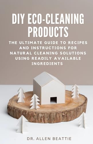 DIY Eco-Cleaning Products:: The ultimate guide to recipes and instructions for natural cleaning solutions using readily available ingredients von Independently published