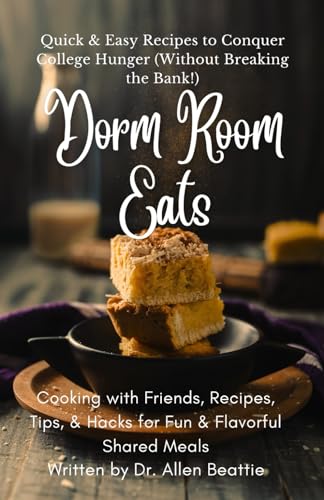 Dorm Room Eats: Quick & Easy Recipes to Conquer College Hunger (Without Breaking the Bank!): Cooking with Friends, Recipes, Tips, & Hacks for Fun & Flavorful Shared Meals von Independently published