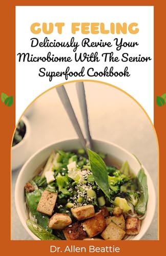 Gut Feeling:: Deliciously Revive Your Microbiome with The Senior Superfood Cookbook von Independently published