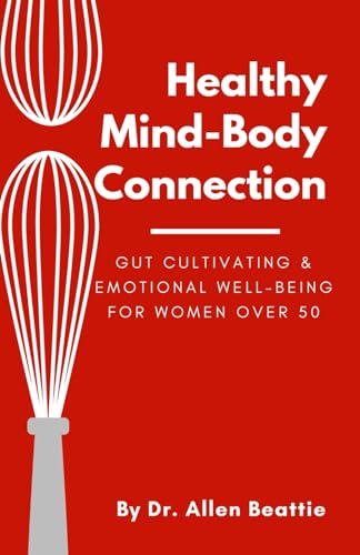 Healthy Mind-Body Connection:: Gut Cultivating & Emotional Well-being for Women Over 50 von Independently published
