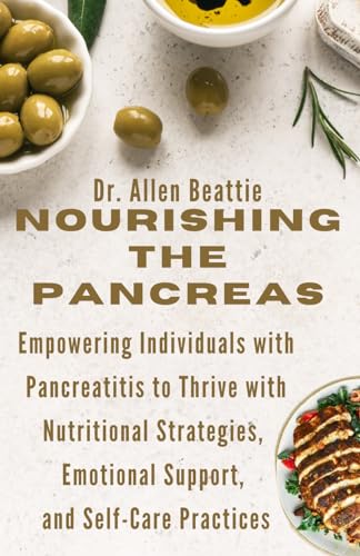 Nourishing the Pancreas: A Holistic Guide to Managing Pancreatitis through Diet and Lifestyle: Empowering Individuals with Pancreatitis to Thrive with ... Emotional Support, and Self-Care Practices von Independently published