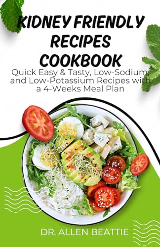 kidney Friendly Recipes Cookbook: Quick Easy & Tasty, Low-Sodium, and Low-Potassium Recipes with a 4-Weeks Meal Plan von Independently published