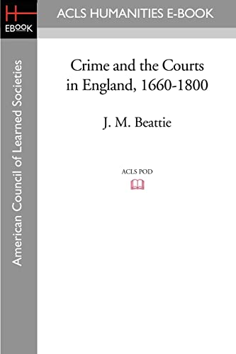 Crime and the Courts in England, 1660-1800 (ACLS History E-Book Project Reprint) von ACLS History E-Book Project