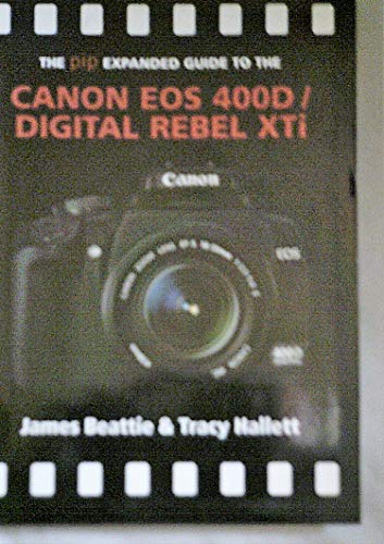 The Pip Expanded Guide to the Canon EOS 400D/Digital Rebel XTi (Pip Expanded Guides)