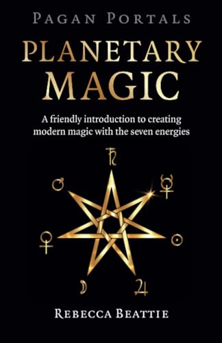 Pagan Portals - Planetary Magic: A Friendly Introduction to Creating Modern Magic With the Seven Energies