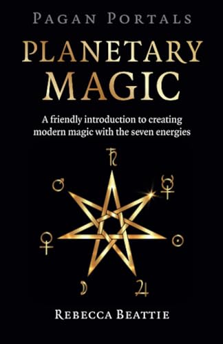 Planetary Magic: A Friendly Introduction to Creating Modern Magic With the Seven Energies (Pagan Portals)