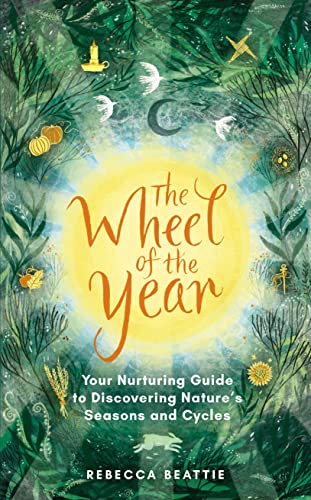 The Wheel of the Year: A Nurturing Guide to Rediscovering Nature's Seasons and Cycles von Elliott & Thompson Limited