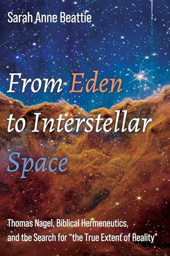 From Eden to Interstellar Space: Thomas Nagel, Biblical Hermeneutics, and the Search for "The True Extent of Reality" From Eden to Interstellar Space: Thomas Nagel, Biblical Hermeneutics, and the Search for "The True Extent of Reality" von Pickwick Publications