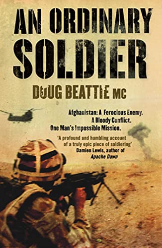 An Ordinary Soldier: Afghanistan: A ferocious enemy. A bloody conflict. One man's impossible mission
