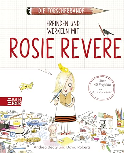 Die Forscherbande: Erfinden und werkeln mit Rosie Revere: Ein Mitmachbuch zum Selbst-Erfinden und Bauen ab 8 Jahren. Band 3 Die Forscherbande: Erfinden und werkeln mit Rosie Revere: Ein Mitmachbuch zum Selbst-Erfinden und Bauen ab 8 Jahren. Band 3