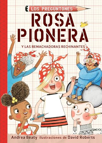 Rosa Pionera y las Remachadoras Rechinantes / Rosie Revere and the Raucous Riveters (Los Preguntones / The Questioneers, Band 1)