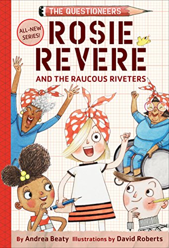 Rosie Revere and the Raucous Riveters (Questioneers): 1