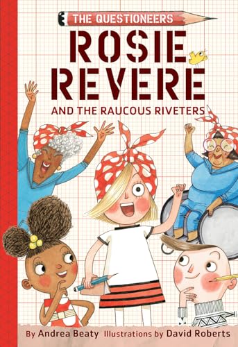 Rosie Revere and the Raucous Riveters (Questioneers): 1