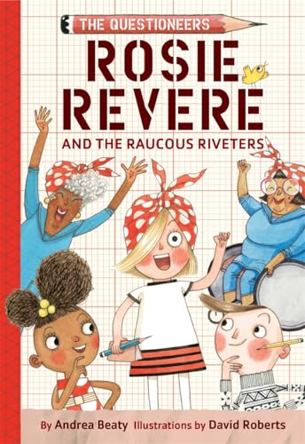 Rosie Revere and the Raucous Riveters: The Questioneers Book #1 (Questioneers, 1)