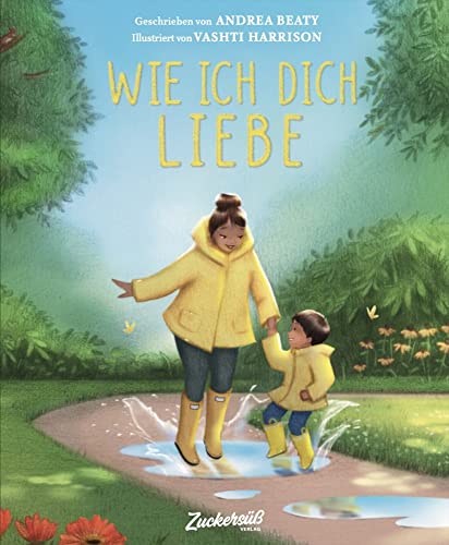 Wie ich dich liebe: Eine Liebeserklärung an das eigene Kind als gefühlvolle Reimgeschichte. Bilderbuch über Familie und die verschiedenen Formen der Liebe. Kinderbuch ab 3 Jahren von Zuckersüß Verlag