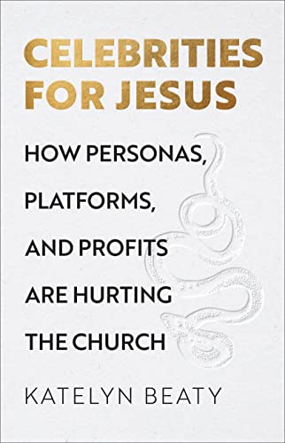 Celebrities for Jesus: How Personas, Platforms, and Profits Are Hurting the Church von Baker Pub Group/Baker Books