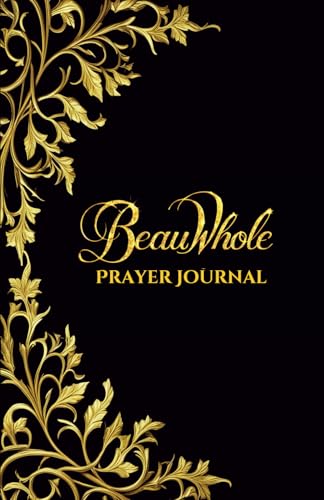 BeauWhole Prayer Journal: 52 Week Connection With God von Staten House
