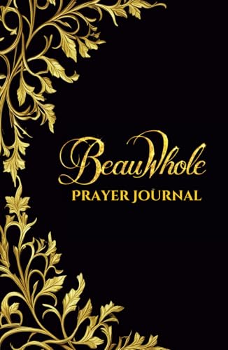 BeauWhole Prayer Journal: 52 Week Connection With God von Staten House