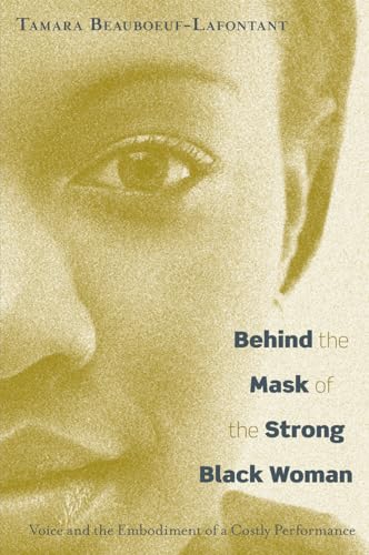 Behind the Mask of the Strong Black Woman: Voice and the Embodiment of a Costly Performance