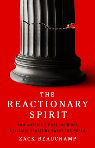 The Reactionary Spirit: How America's Most Insidious Political Tradition Swept the World The Reactionary Spirit: How America's Most Insidious Political Tradition Swept the World von PublicAffairs