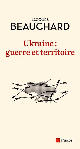 Ukraine : guerre et territoire von DE L AUBE