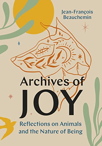 Archives of Joy: Reflections on Animals and the Nature of Being von Greystone Books