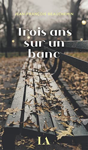Trois ans sur un banc von QUEBEC AMERIQUE