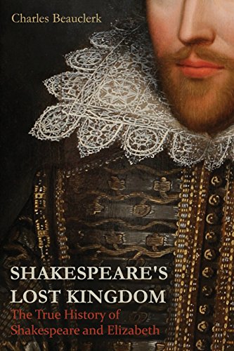 Shakespeare's Lost Kingdom: The True History of Shakespeare and Elizabeth