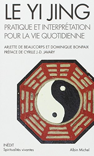 Le Yi Jing: Pratique Et Interprétation Pour La Vie Quotidienne (Collections Spiritualites)