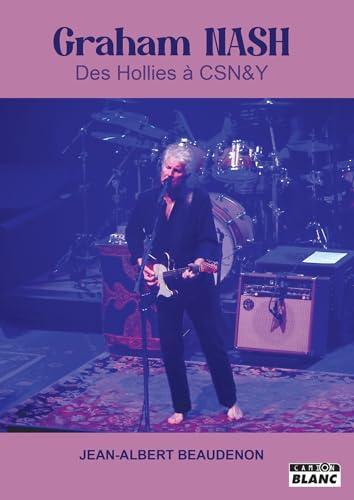 Graham Nash: Des Hollies à Crosby, Stills, Nash & Young von CAMION BLANC