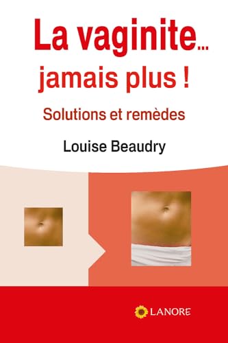 La vaginite... Jamais plus ! Solutions et remèdes von LANORE