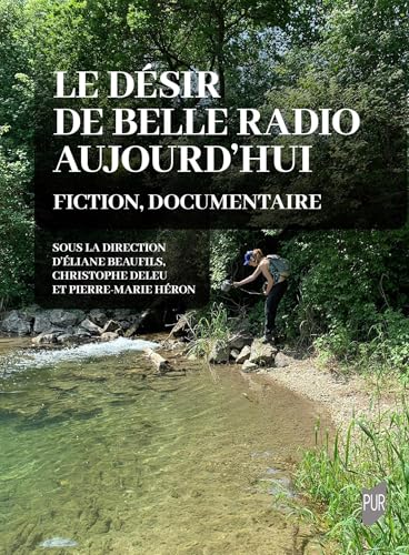 Le désir de belle radio aujourd'hui: Fiction, documentaire von PU RENNES