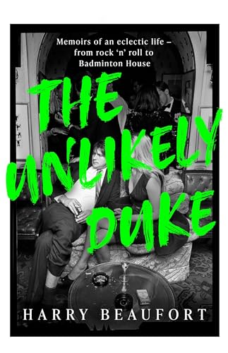 The Unlikely Duke: Memoirs of an eclectic life - from rock 'n' roll to Badminton House